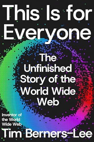 This Is for Everyone: The Unfinished Story of the World Wide Web (Hardcover)