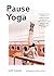Pause Yoga: Le yoga pour tous, n'importe où, n'importe quand : en attendant la fin d'un cycle court, le bus ou votre rendez-vous chez le coiffeur