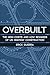 Overbuilt: The High Costs and Low Rewards of US Highway Construction