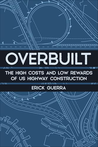 Overbuilt: The High Costs and Low Rewards of US Highway Construction (Paperback)