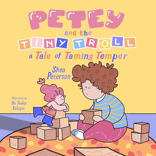 Petey and the Tiny Troll: a Tale of Taming Temper: Calming Down Toddler Emotions – in a Magical Picture Book Story! (Kindle Edition)