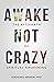 Awake Not Crazy