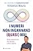 I numeri non ingannano (quasi) mai: Storie matematiche che lasciano a bocca aperta (Italian Edition)