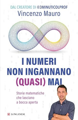 I numeri non ingannano (quasi) mai: Storie matematiche che lasciano a bocca aperta (Italian Edition)