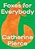 Foxes for Everybody by Catherine Pierce