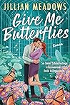 Give Me Butterflies by Jillian Meadows