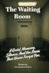 The Waiting Room: A Psychological Horror of Grief, Memory, and the Room That Never Forgot You Book cover for The Waiting Room: A Psychological Horror of Grief, Memory, and the Room That Never Forgot You