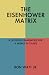 The Eisenhower Matrix: A De...
