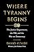 Where Tyranny Begins: The J...