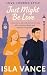 Just Might Be Love by Isla Vance