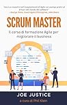 SCRUM MASTER: Il Corso di formazione Agile per migliorare il business (Agile Business Performance from the Agile Business Institute Vol. 7) (Italian Edition)