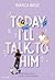 Today I'll Talk to Him (Die Today-Reihe, #1)