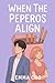 When The Peperos Align by Emma Cho