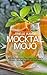 Mocktail Mojo: 100 Refreshi...