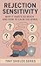 Rejection Sensitivity: Why It Hurts So Much and How to Calm the Spiral (Tiny Shields Series)