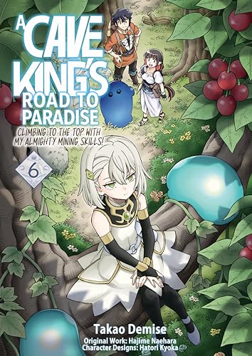 A Cave King’s Road to Paradise: Climbing to the Top with My Almighty Mining Skills! (Manga) Volume 6