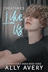 Creatures Like Us (Unforgivable Needs, #3) Creatures Like Us (Unforgivable Needs, #3)