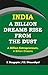 INDIA: A Billion Dreams Rise from the Dust