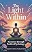 The Light Within: A Journey Through Positive Psychology: A Practical Path to Joy, Resilience, and Meaningful Living