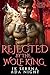 Rejected by the Wolf King by J.K. Serena