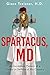 Spartacus, MD: An Incredible Memoir of a Doctor in Service of His Country
