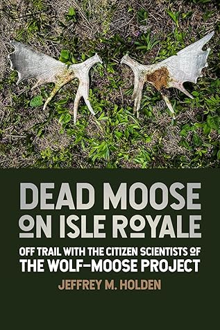 Dead Moose on Isle Royale: Off Trail with the Citizen Scientists of the Wolf-Moose Project