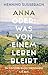 Anna: Oder: Was von einem Leben bleibt