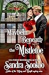 Mayhem Beneath the Mistletoe by Sandra Sookoo
