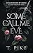 Some Call Me Eve by T.  Pike