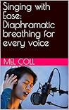 Singing with Ease: Diaphramatic breathing for every voice Singing with Ease: Diaphramatic breathing for every voice