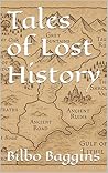 Tales of Lost History by Bilbo Baggins