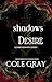 The Shadows of Desire by Cole Gray The Shadows of Desire by Cole Gray