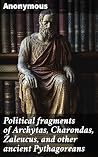 Political fragments of Archytas, Charondas, Zaleucus, and other ancient Pythagoreans: With Ethical fragments of Hierocles, preserved by Stobæus Political fragments of Archytas, Charondas, Zaleucus, and other ancient Pythagoreans: With Ethical fragments of Hierocles, preserved by Stobæus