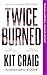 Twice Burned (Gripping Psychological Crime Thrillers by Kit Craig)
