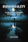IMMORTALITY (A Collection of Lyrical Poems on Selected Human Themes)