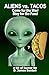 Aliens vs. Tacos: Come for ...