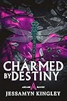 Charmed by Destiny by Jessamyn Kingley Charmed by Destiny by Jessamyn Kingley