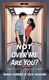 Not Over Me, Are ...