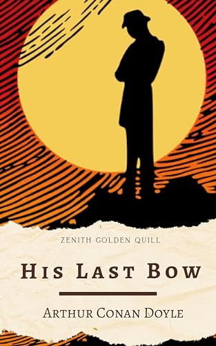 His Last Bow: Sherlock Holmes's Final Cases by Sir Arthur Conan Doyle