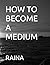 HOW TO BECOME A MEDIUM