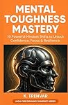 Mental Toughness Mastery: 10 Powerful Mindset Shifts to Unlock Confidence, Focus & Resilience (High Performance Mindset Series)