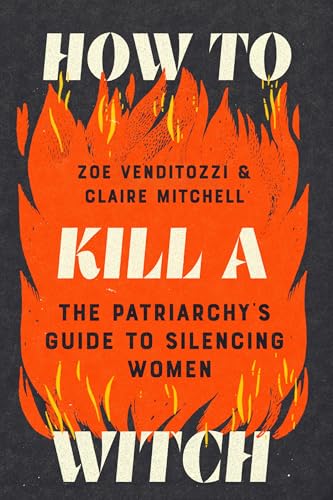How to Kill a Witch: The Patriarchy's Guide to Silencing Women (Hardcover)