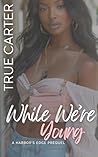 While We're Young: A Harbor's Edge Prequel While We're Young: A Harbor's Edge Prequel