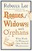 Rogues, Widows and Orphans by Rebecca            Lee