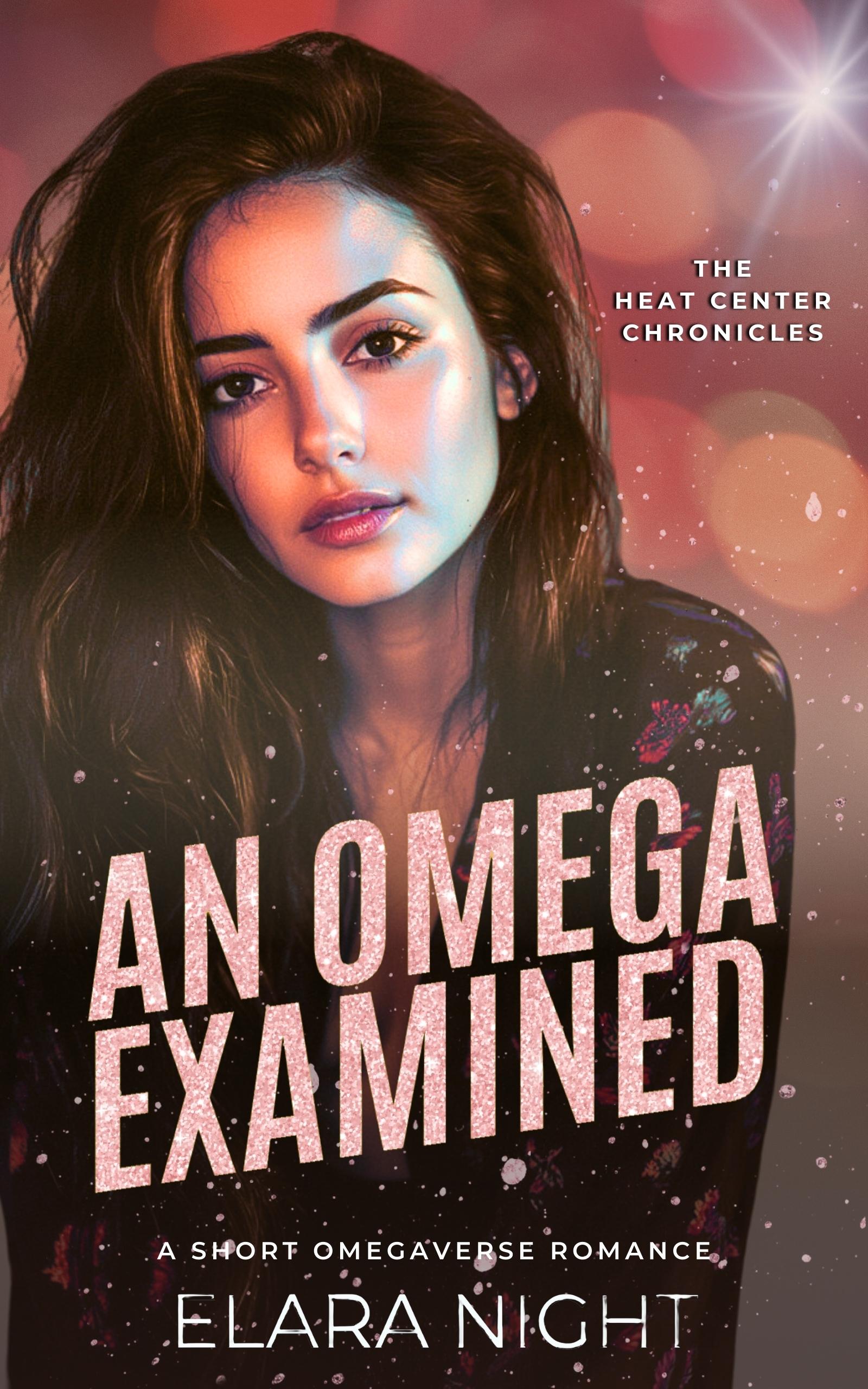 An Omega Examined: A Short MF Omegaverse Romance (The Heat Center Chronicles Book 3)