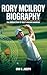 RORY MCILROY BIOGRAPHY: The...