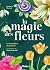 La magie des fleurs - La symbolique des plantes by Anastasia Mostacci