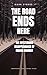 The Road Ends Here: The Mys...