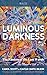 Luminous Darkness: The Pass...