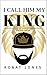 I Call Him My King: I Was A...